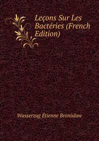 Lecons Sur Les Bacteries (French Edition)