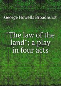 "The law of the land"; a play in four acts