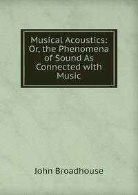 Musical Acoustics: Or, the Phenomena of Sound As Connected with Music