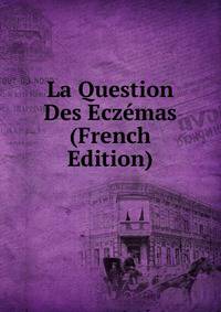 La Question Des Eczemas (French Edition)
