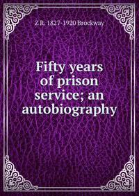 Fifty years of prison service; an autobiography