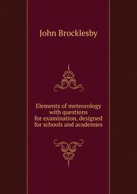 Elements of meteorology with questions for examination, designed for schools and academies