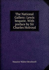 The National Gallery: Lewis bequest. With preface by Sir Charles Holroyd