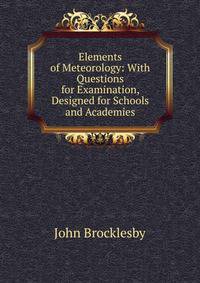 Elements of Meteorology: With Questions for Examination, Designed for Schools and Academies