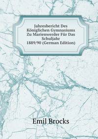 Jahresbericht Des Koniglichen Gymnasiums Zu Marienwerder Fur Das Schuljahr 1889/90 (German Edition)