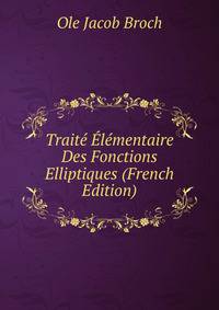 Traite Elementaire Des Fonctions Elliptiques (French Edition)