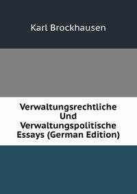 Verwaltungsrechtliche Und Verwaltungspolitische Essays (German Edition)