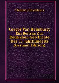 Gregor Von Heimburg: Ein Beitrag Zur Deutschen Geschichte Des 15. Jahrhunderts (German Edition)