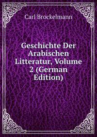 Geschichte Der Arabischen Litteratur, Volume 2 (German Edition)