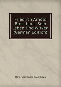Friedrich Arnold Brockhaus, Sein Leben Und Wirken (German Edition)
