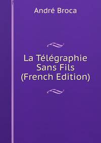 La Telegraphie Sans Fils (French Edition)