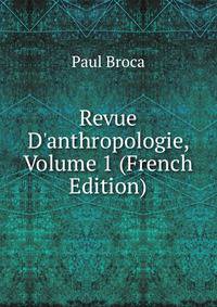 Revue D'anthropologie, Volume 1 (French Edition)