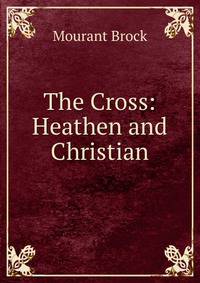 The Cross: Heathen and Christian