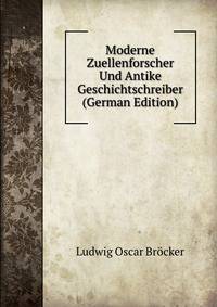 Moderne Zuellenforscher Und Antike Geschichtschreiber (German Edition)