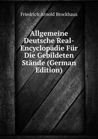 Allgemeine Deutsche Real-Encyclopadie Fur Die Gebildeten Stande (German Edition)