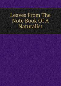 Leaves From The Note Book Of A Naturalist