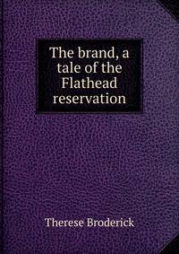 The brand, a tale of the Flathead reservation