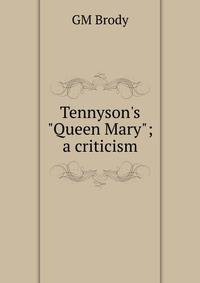 Tennyson's "Queen Mary"; a criticism