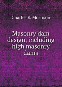 Masonry dam design, including high masonry dams