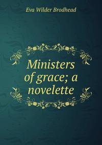 Ministers of grace; a novelette