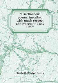 Miscellaneous poems; inscribed with much respect and esteem to Lady Croft