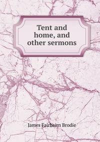 Tent and home, and other sermons
