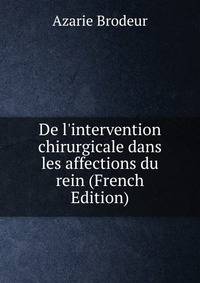 De l'intervention chirurgicale dans les affections du rein (French Edition)