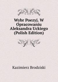 Wybr Poezyj. W Opracowaniu Aleksandra Uckiego (Polish Edition)