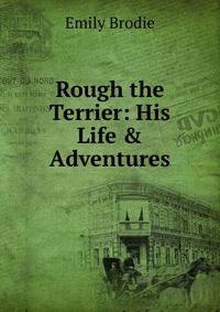 Rough the Terrier: His Life &amp; Adventures