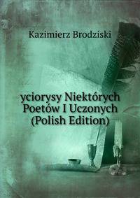 yciorysy Niektorych Poetow I Uczonych (Polish Edition)