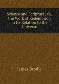 Science and Scripture; Or, the Work of Redemption in Its Relation to the Universe
