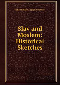 Slav and Moslem: Historical Sketches