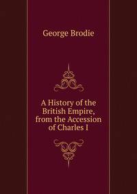 A History of the British Empire, from the Accession of Charles I