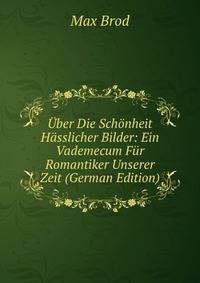 ?ber Die Sch?nheit H?sslicher Bilder: Ein Vademecum F?r Romantiker Unserer Zeit (German Edition)