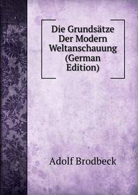 Die Grundsatze Der Modern Weltanschauung (German Edition)