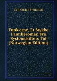 Funk'erne, Et Stykke Familieroman Fra Systemskiftets Tid (Norwegian Edition)