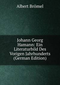Johann Georg Hamann: Ein Literaturbild Des Vorigen Jahrhunderts (German Edition)