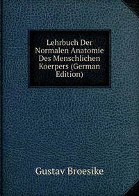 Lehrbuch Der Normalen Anatomie Des Menschlichen Koerpers (German Edition)