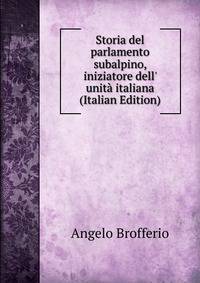Storia del parlamento subalpino, iniziatore dell' unit? italiana (Italian Edition)