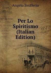 Per Lo Spiritismo (Italian Edition)
