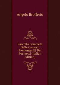 Raccolta Completa Delle Canzoni Piemontesi E Dei Poemetti (Italian Edition)