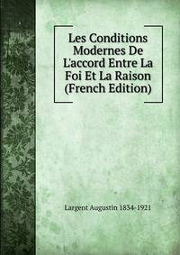 Les Conditions Modernes De L'accord Entre La Foi Et La Raison (French Edition)