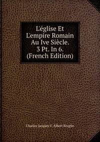 L'?glise Et L'empire Romain Au Ive Si?cle. 3 Pt. In 6. (French Edition)