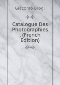 Catalogue Des Photographies . (French Edition)