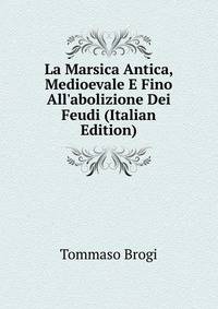 La Marsica Antica, Medioevale E Fino All'abolizione Dei Feudi (Italian Edition)