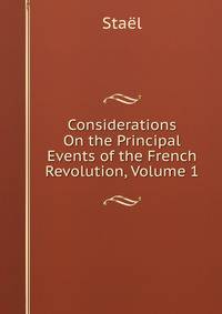 Considerations On the Principal Events of the French Revolution, Volume 1
