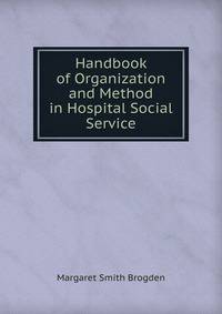 Handbook of Organization and Method in Hospital Social Service