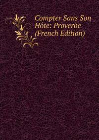 Compter Sans Son Hote: Proverbe (French Edition)