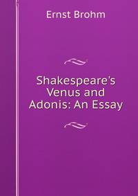 Shakespeare's Venus and Adonis: An Essay