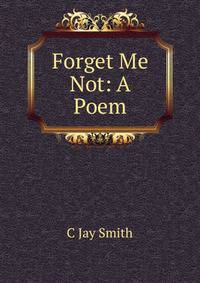 Forget Me Not: A Poem